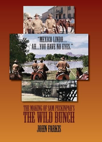 "Mexico Lindo...Ah...You Have No Eyes." - The Making of Sam Peckinpah's The Wild Bunch "Mexico Lindo...Ah...You Have No Eyes." - The Making of Sam Peckinpah's The Wild Bunch von BearManor Media