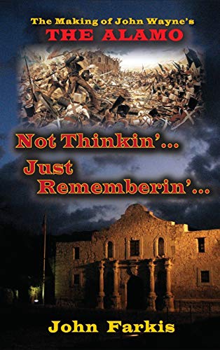 Not Thinkin'... Just Rememberin'... The Making of John Wayne's "The Alamo" (hardback) von BearManor Media