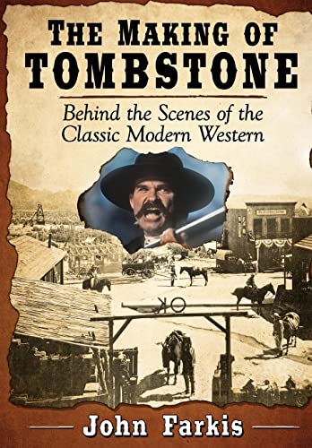 The Making of Tombstone: Behind the Scenes of the Classic Modern Western von McFarland