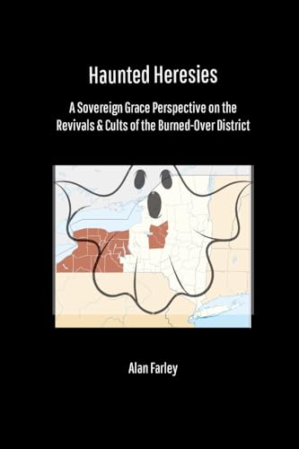 Haunted Heresies: A Sovereign Grace Perspective on the Revivals & Cults of the Burned-Over District von Lulu.com