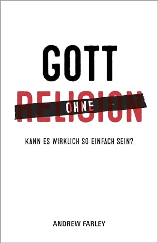 Gott ohne Religion: Kann es wirklich so einfach sein? Gott ohne Religion: Kann es wirklich so einfach sein?