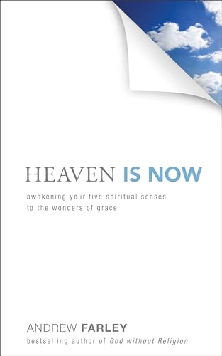 Heaven Is Now: Awakening Your Five Spiritual Senses to the Wonders of Grace von Baker Books