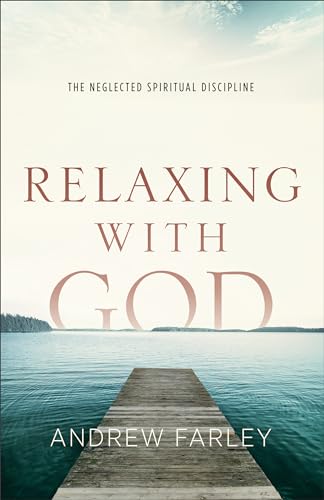 Relaxing with God: The Neglected Spiritual Discipline von Baker Books