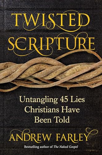 Twisted Scripture: Untangling 45 Lies Christians Have Been Told