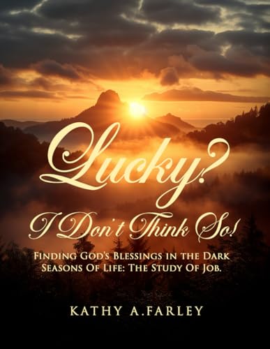 Lucky? I Don’t Think So!: Finding God’s Blessings in the Dark Seasons of Life: The Study of Job von AMZ Book Publishing Services