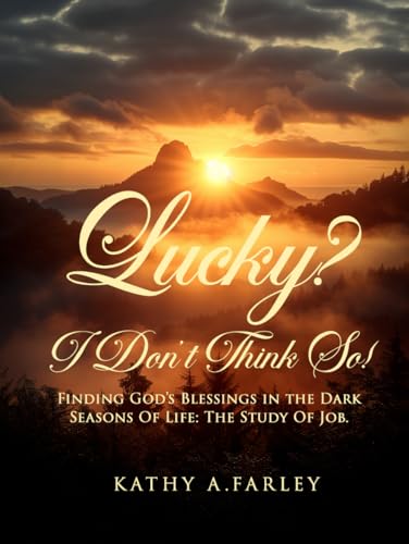 Lucky? I Don’t Think So!: Finding God’s Blessings in the Dark Seasons of Life: The Study of Job von AMZ Book Publishing Services