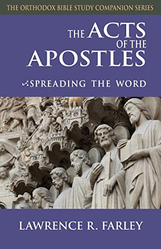 The Acts of the Apostles: Spreading the Word (Orthodox Bible Study Companion)