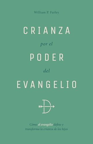 Crianza Por El Poder del Evangelio: Cómo El Evangelio Define Y Transforma La Crianza Crianza Por El Poder del Evangelio: Cómo El Evangelio Define Y Transforma La Crianza von P & R Publishing