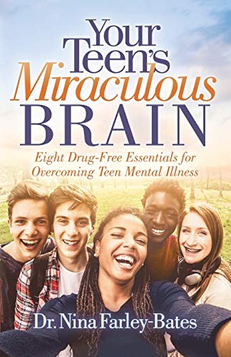 Your Teen’s Miraculous Brain: Eight Drug-Free Essentials for Overcoming Teen Mental Illness von Morgan James Publishing