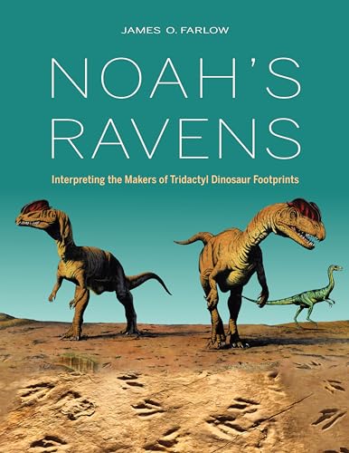 Noah's Ravens: Interpreting the Makers of Tridactyl Dinosaur Footprints (Life of the Past)