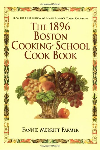 The 1896 Boston Cooking-School Cook Book