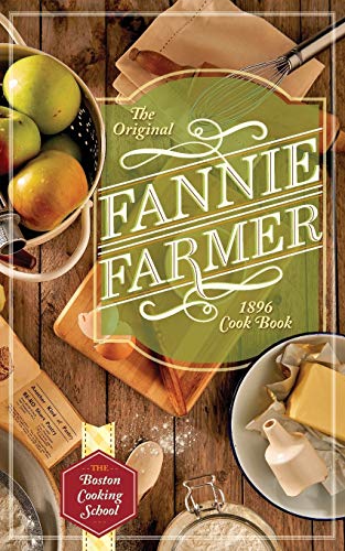 The Original Fannie Farmer 1896 Cookbook: The Boston Cooking School