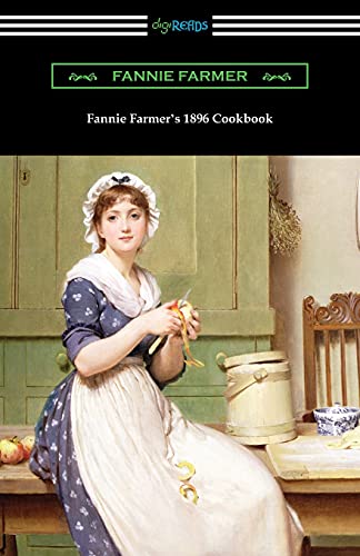 Fannie Farmer’s 1896 Cookbook: The Boston Cooking School Cookbook von Digireads.com