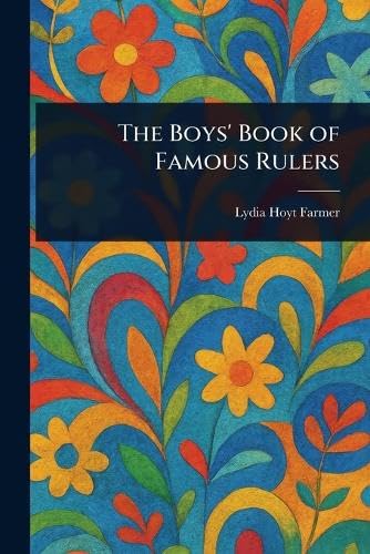 The Boys' Book of Famous Rulers von Anson Street Press