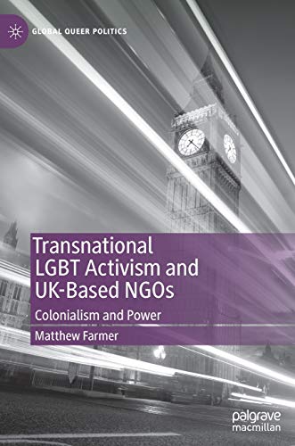 Transnational LGBT Activism and UK-Based NGOs: Colonialism and Power (Global Queer Politics) von MACMILLAN