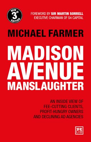 Madison Avenue Manslaughter: An Inside View of Fee-Cutting Clients, Profit-Hungry Owners and Declining Ad Agencies