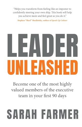 Leader Unleashed: Become one of the most highly valued members of the executive team in your first 90 days