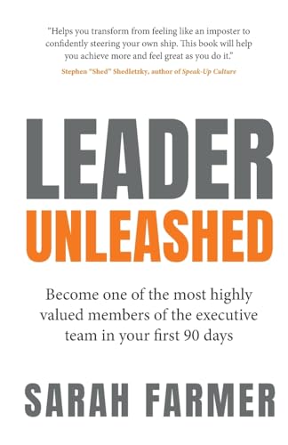Leader Unleashed: Become one of the most highly valued members of the executive team in your first 90 days Leader Unleashed: Become one of the most highly valued members of the executive team in your first 90 days