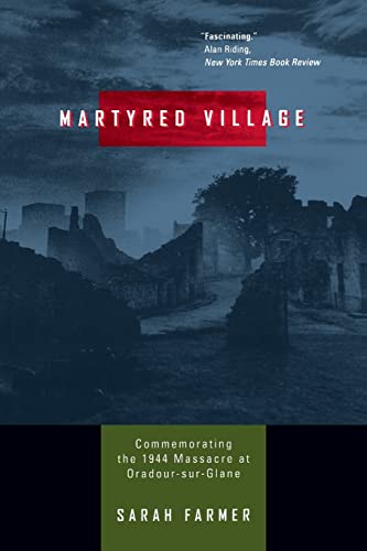 Martyred Village: Commemorating the 1944 Massacre at Oradour-sur-Glane von University of California Press
