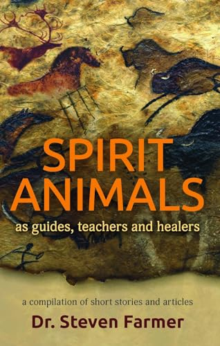 Spirit Animals As Guides, Teachers and Healers: A Compilation of Short Stories and Articles