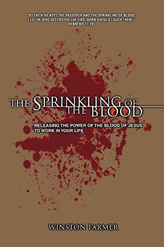 The Sprinkling of The Blood: Releasing the Power of the Blood of Jesus to Work in Your Life
