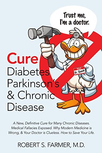 Cure Diabetes Parkinson's & Chronic Disease: A New, Definitive Cure for Many Chronic Diseases. Medical Fallacies Exposed. Why Modern Medicine is ... Doctor is Clueless. How to Save Your Life.