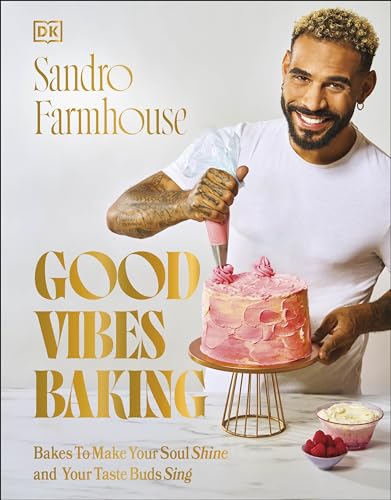 Good Vibes Baking: Bakes To Make Your Soul Shine and Your Taste Buds Sing von DK