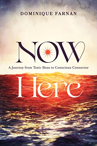 Now Here: A Journey from Toxic Boss to Conscious Connector Now Here: A Journey from Toxic Boss to Conscious Connector von Advantage Media Group