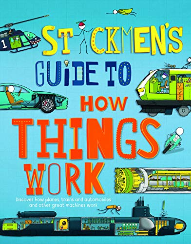 Stickmen's Guide to How Things Work: Discover How Planes, Trains, Automobiles and Other Great Machines Work (Stickmen's Guides)