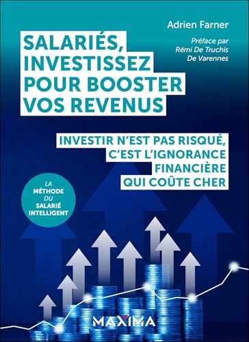 Salariés, investissez pour booster vos revenus: Investir n'est pas risqué, c'est l'ignorance financière qui coûte cher von MAXIMA L MESNIL