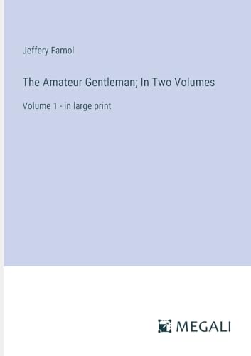 The Amateur Gentleman; In Two Volumes: Volume 1 - in large print von Megali Verlag