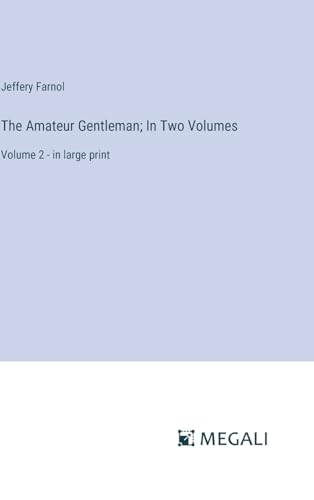 The Amateur Gentleman; In Two Volumes: Volume 2 - in large print von Megali Verlag