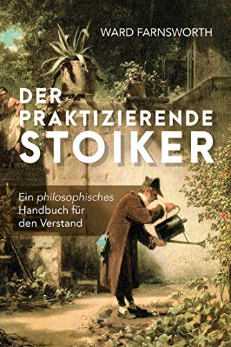 Der praktizierende Stoiker: Ein philosophisches Handbuch für den Verstand von Finanzbuch Verlag