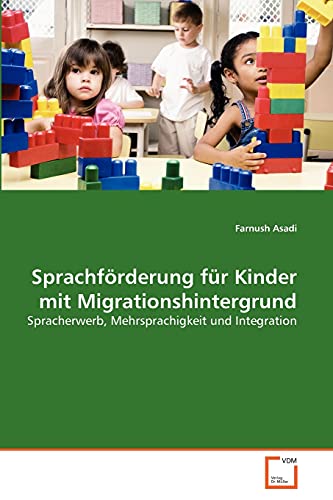 Sprachförderung für Kinder mit Migrationshintergrund: Spracherwerb, Mehrsprachigkeit und Integration von VDM Verlag