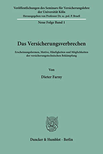 Das Versicherungsverbrechen.: Erscheinungsformen, Motive, Häufigkeiten und Möglichkeiten der versicherungstechnischen Bekämpfung. (Veröffentlichungen ... der Universität Köln. Neue Folge, Band 1) von Duncker & Humblot GmbH