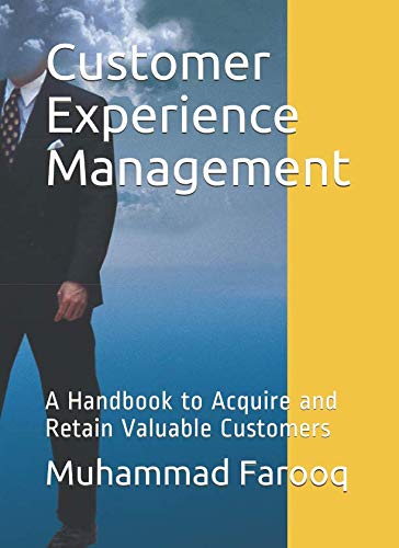 Customer Experience Management: A Handbook to Acquire and Retain Valuable Customers
