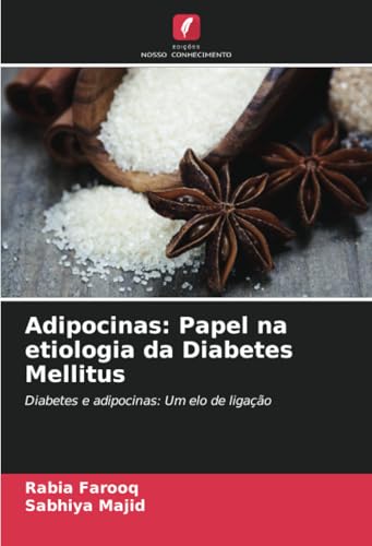 Adipocinas: Papel na etiologia da Diabetes Mellitus: Diabetes e adipocinas: Um elo de ligação von Edições Nosso Conhecimento