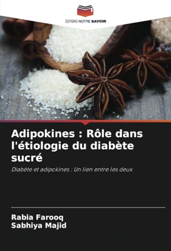Adipokines : Rôle dans l'étiologie du diabète sucré: Diabète et adipokines : Un lien entre les deux von Editions Notre Savoir