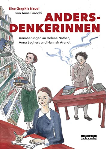 Andersdenkerinnen: Annäherungen an Helene Nathan, Anna Seghers und Hannah Arendt von Bebra Verlag