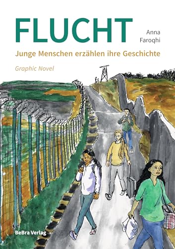 Flucht: Junge Menschen erzählen ihre Geschichte: Drei junge Menschen erzählen ihre Geschichte von be.bra Verlag