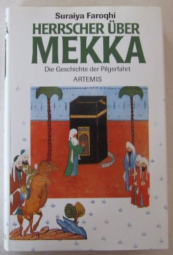 Herrscher über Mekka. Die Geschichte der Pilgerfahrt