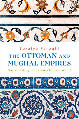 Ottoman and Mughal Empires, The: Social History in the Early Modern World von I.B. Tauris