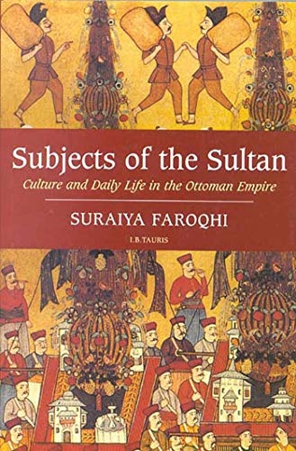 Subjects of the Sultan: Culture and Daily Life in the Ottoman Empire Subjects of the Sultan: Culture and Daily Life in the Ottoman Empire von I. B. Tauris & Company