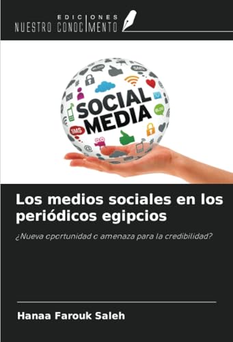 Los medios sociales en los periódicos egipcios: ¿Nueva oportunidad o amenaza para la credibilidad? von Ediciones Nuestro Conocimiento