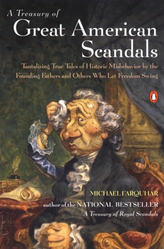 A Treasury of Great American Scandals: Tantalizing True Tales of Historic Misbehavior by the Founding Fathers and Others Who Let Freedom Swing (A Michael Farquhar Treasury, Band 2)