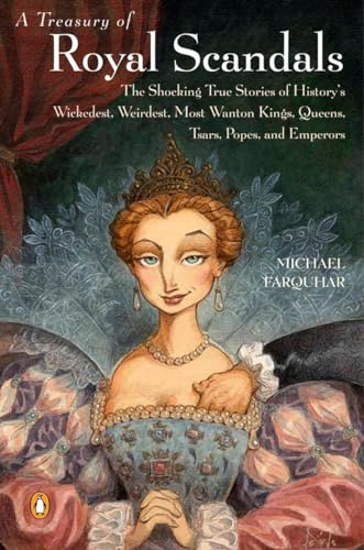 A Treasury of Royal Scandals: The Shocking True Stories History's Wickedest Weirdest MostWanton Kings Queens (A Michael Farquhar Treasury, Band 1)