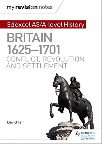 My Revision Notes: Edexcel AS/A-level History: Britain, 1625-1701: Conflict, revolution and settlement von Hodder Education