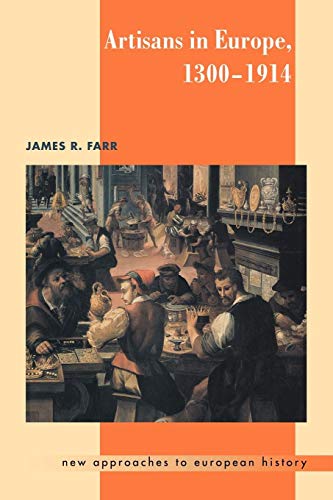 Artisans in Europe, 1300-1914 (New Approaches to European History, 19)