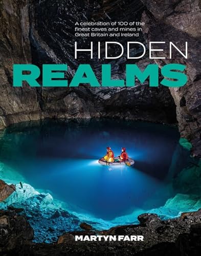Hidden Realms: A celebration of 100 of the finest caves and mines in Great Britain and Ireland von Vertebrate Publishing Ltd