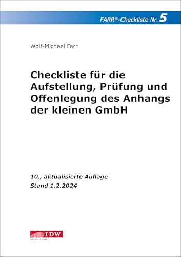 FARR Checkliste 5 für die Aufstellung, Prüfung und Offenlegung des Anhangs der kleinen GmbH: - unter Berücksichtigung der neuen Pflichtangaben nach ... für den praktischen Einsatz) von Idw-Verlag GmbH